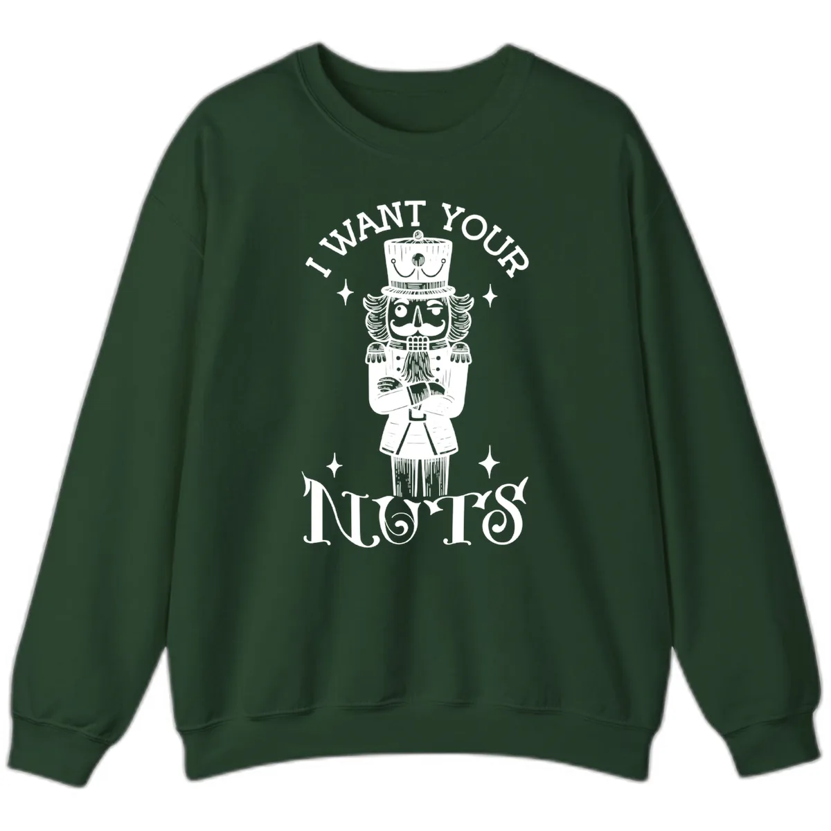 Nutcracker I Want Your Nuts Sweatshirt in Forest Green