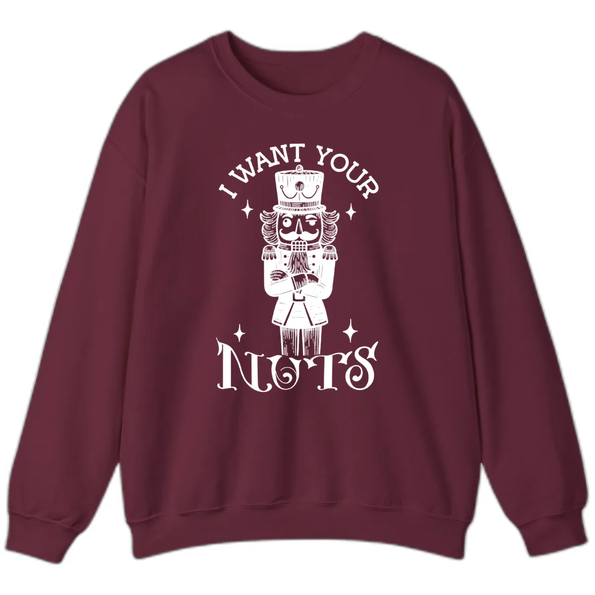 Nutcracker I Want Your Nuts Sweatshirt in Maroon