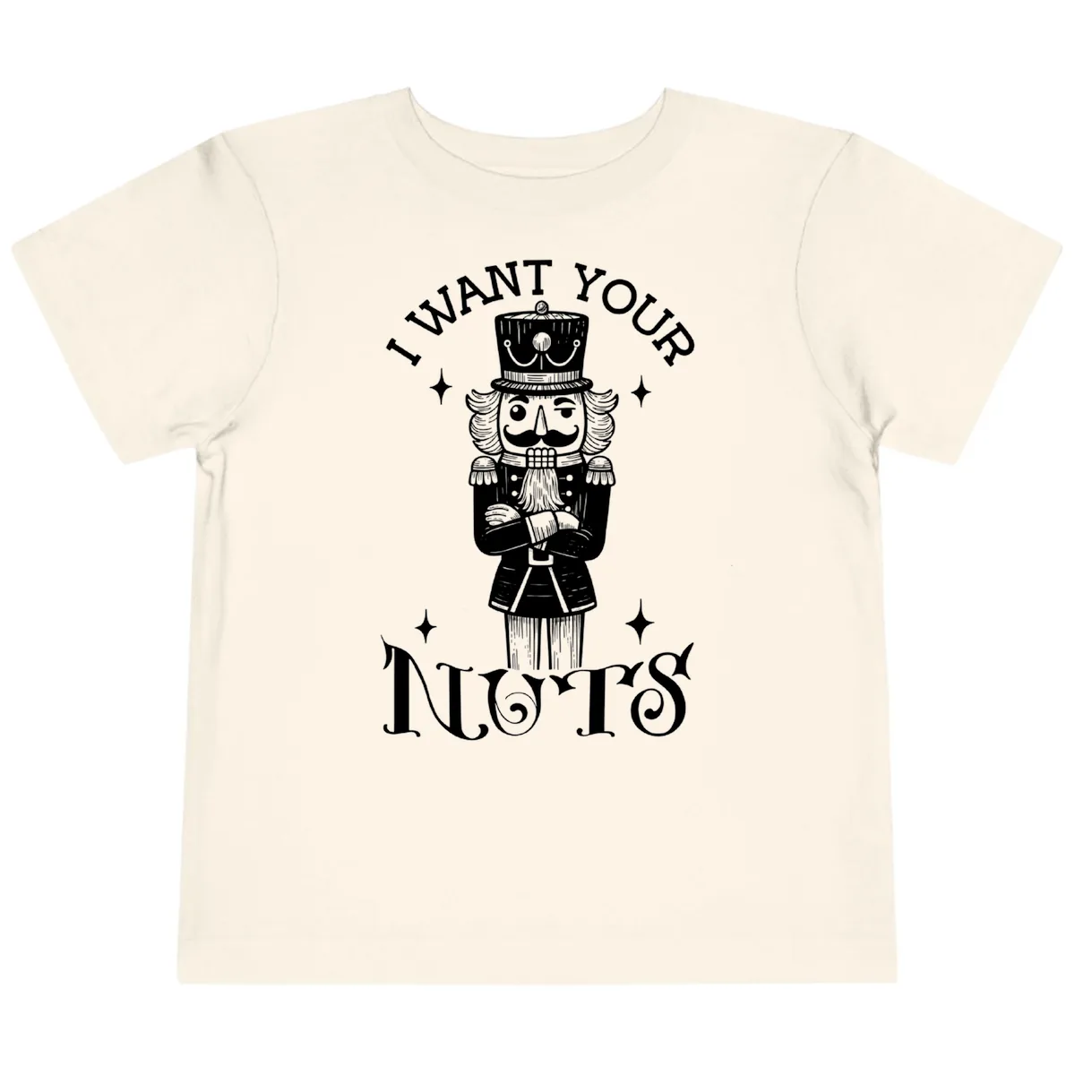 Nutcracker I Want Your Nuts Toddler T-Shirt in Natural
