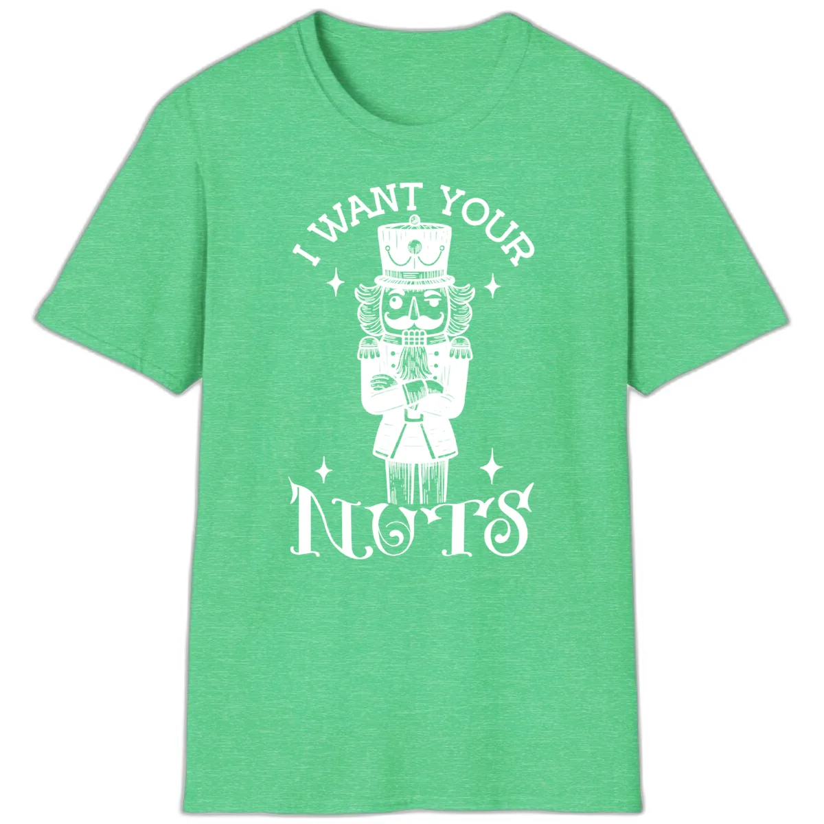Nutcracker I Want Your Nuts T-Shirt in Heather Irish Green