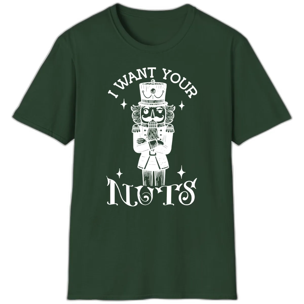Nutcracker I Want Your Nuts T-Shirt in Forest Green