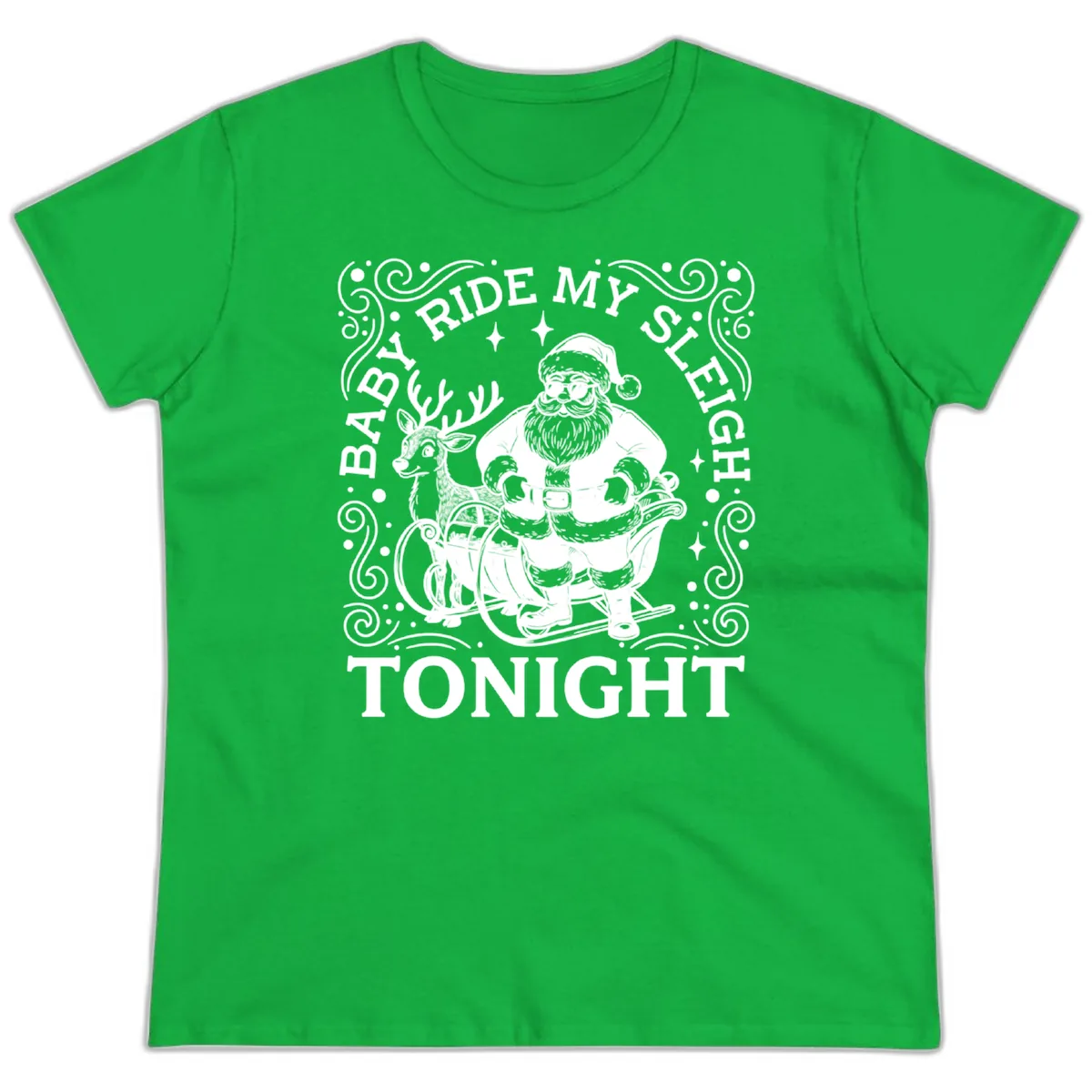 Baby Ride My Sleigh Tonight Ladies Tee in Irish Green