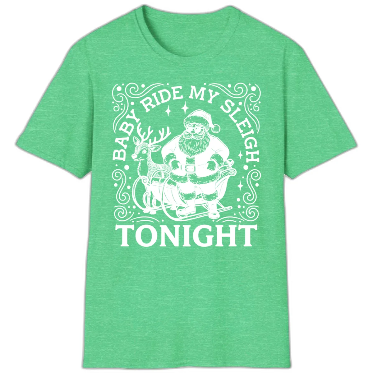 Baby Ride My Sleigh Tonight T-Shirt in Heather Irish Green