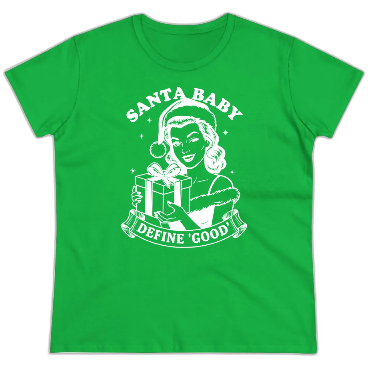 Santa Baby Define Good Ladies Tee in Irish Green