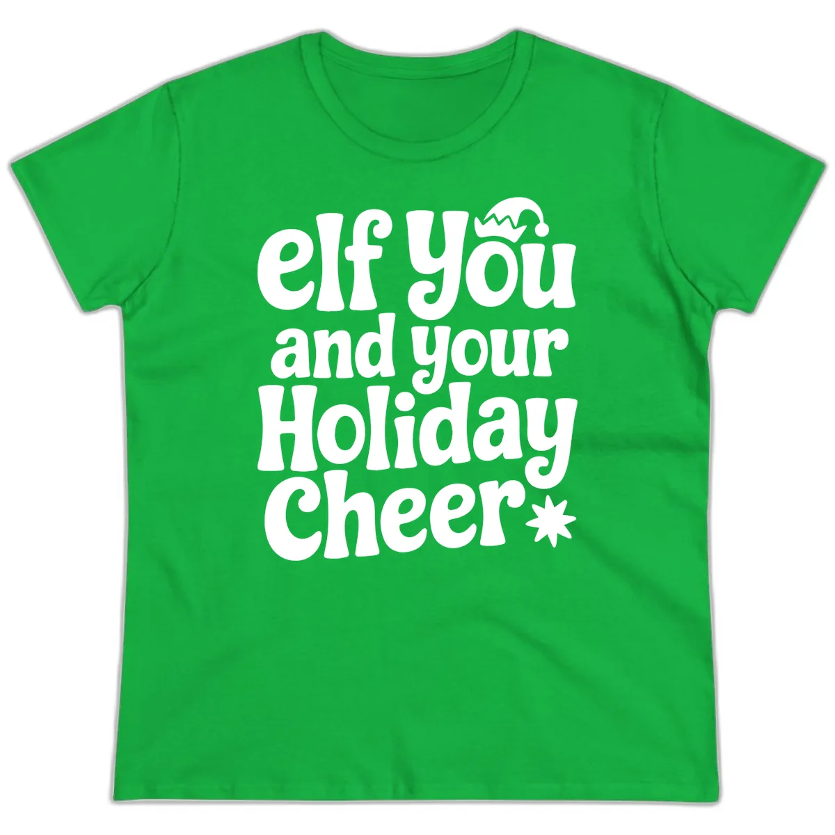 Elf You And Your Holiday Cheer Ladies Tee in Irish Green