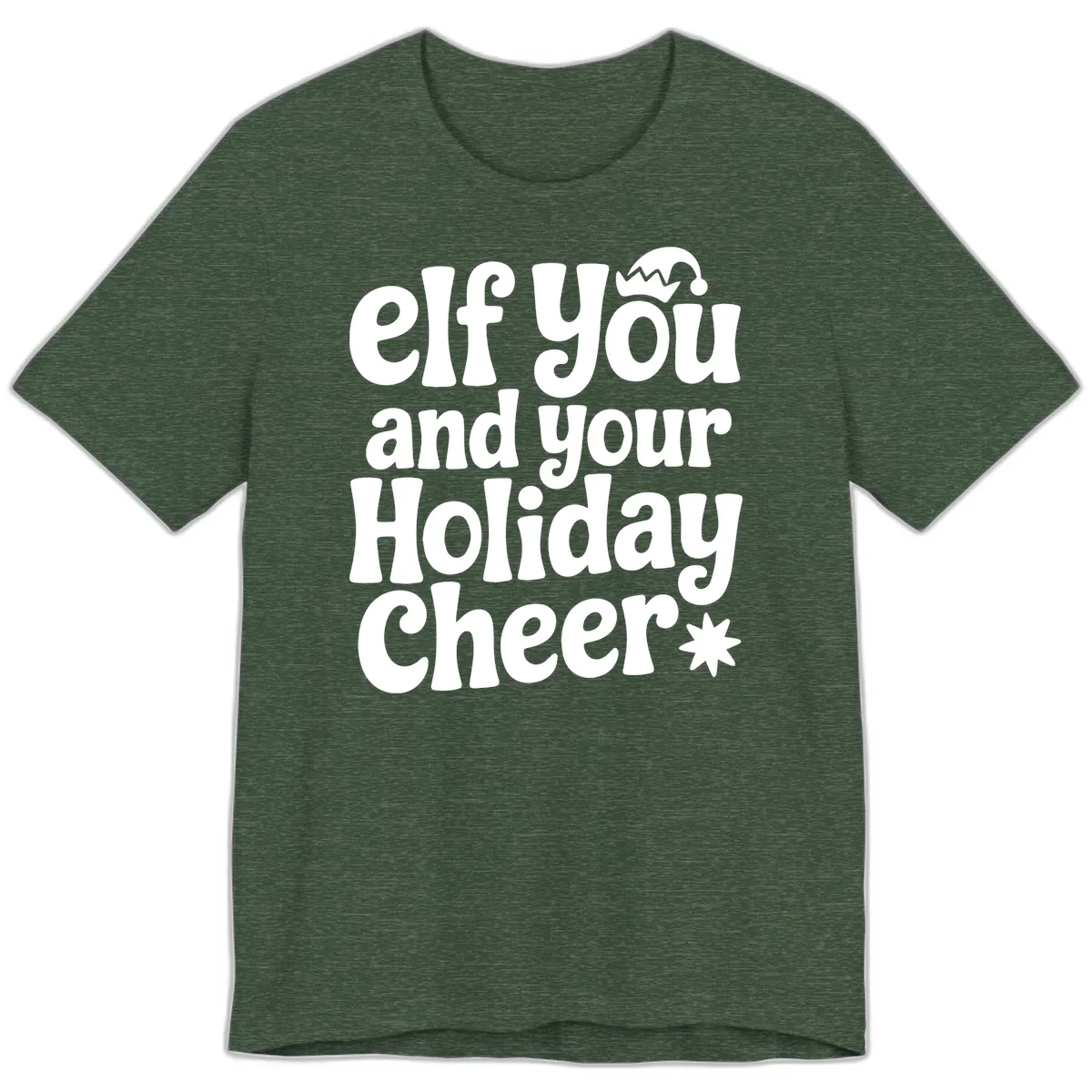 Elf You And Your Holiday Cheer Premium T-Shirt in Heather Forest