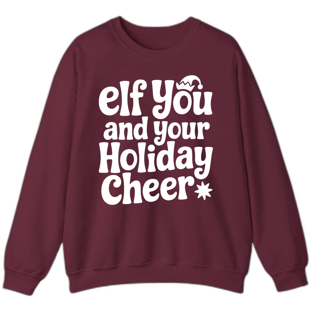 Elf You And Your Holiday Cheer Sweatshirt in Maroon