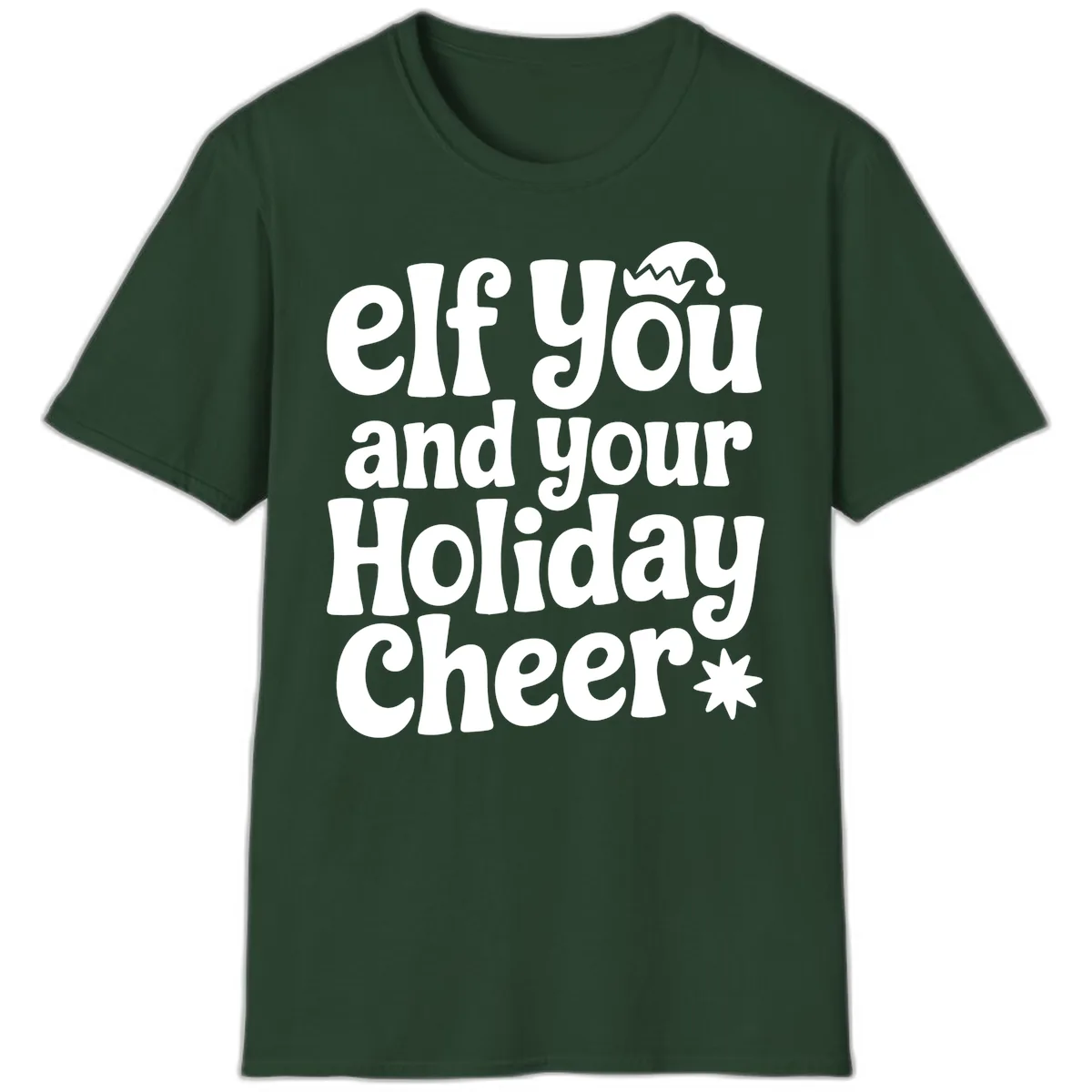 Elf You And Your Holiday Cheer T-Shirt in Forest Green