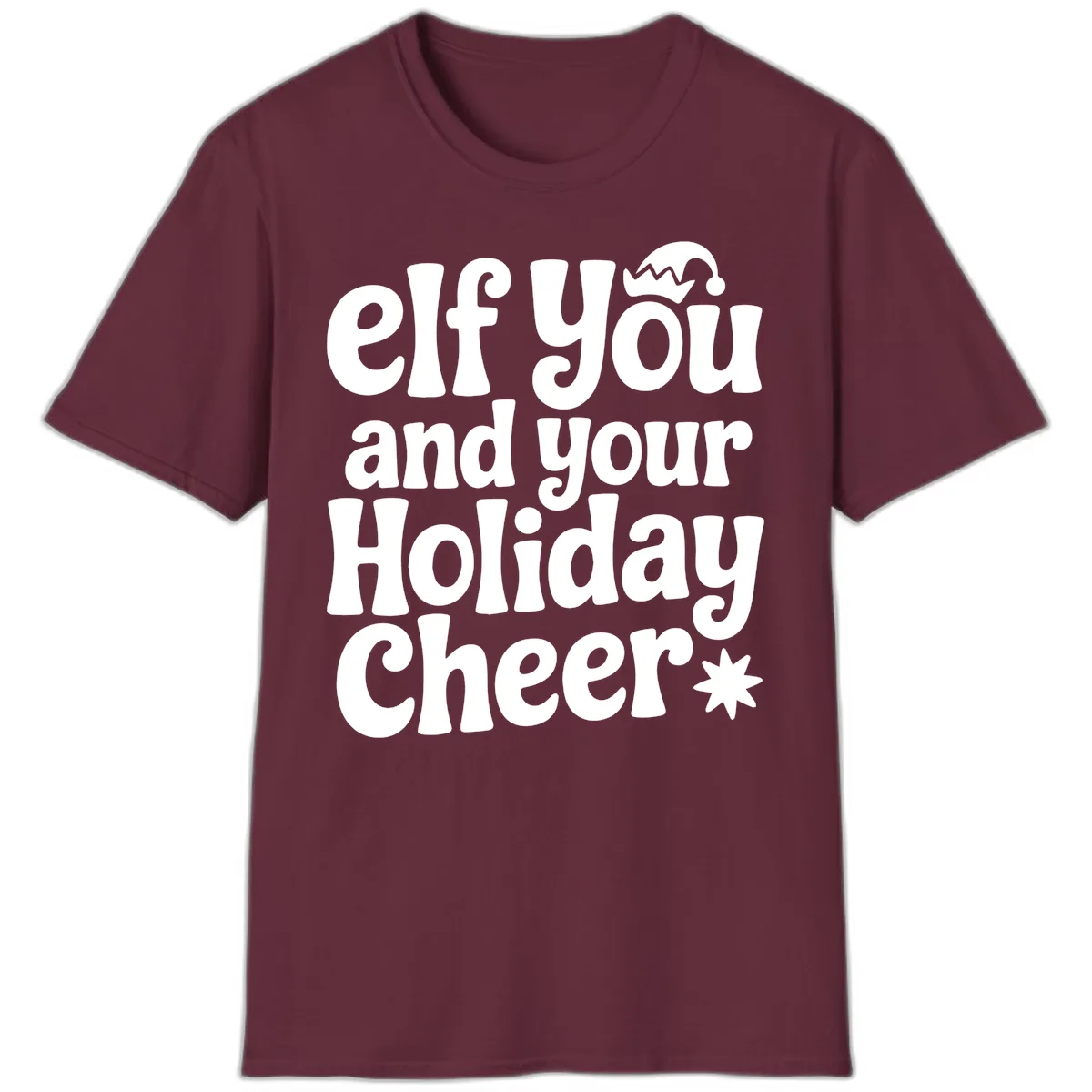 Elf You And Your Holiday Cheer T-Shirt in Maroon