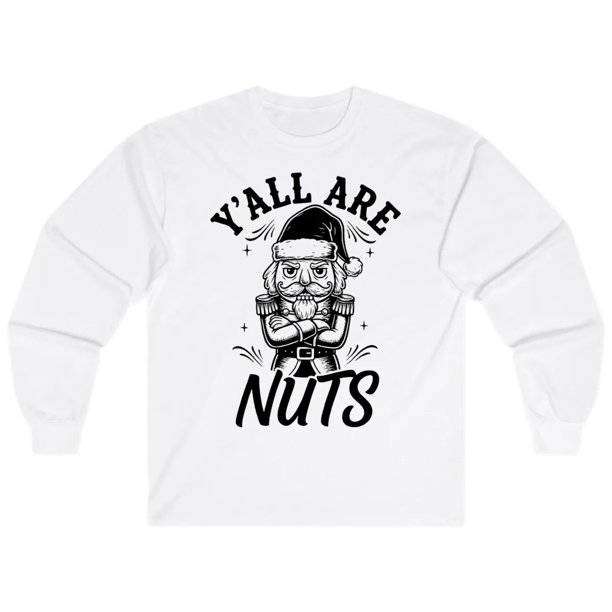 Nutcracker Y'all Are Nuts Graphic Long Sleeve in White