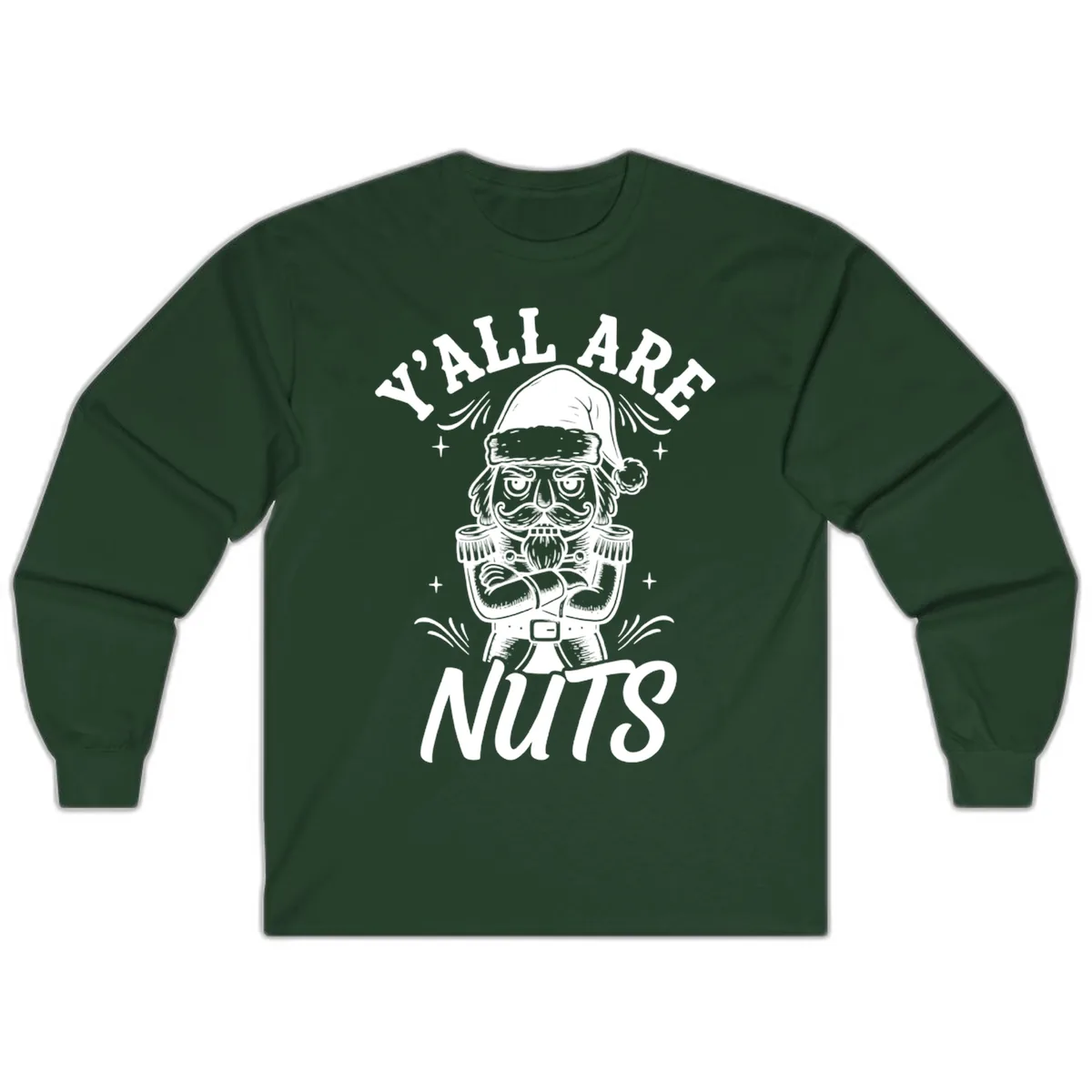 Nutcracker Y'all Are Nuts Graphic Long Sleeve in Forest Green