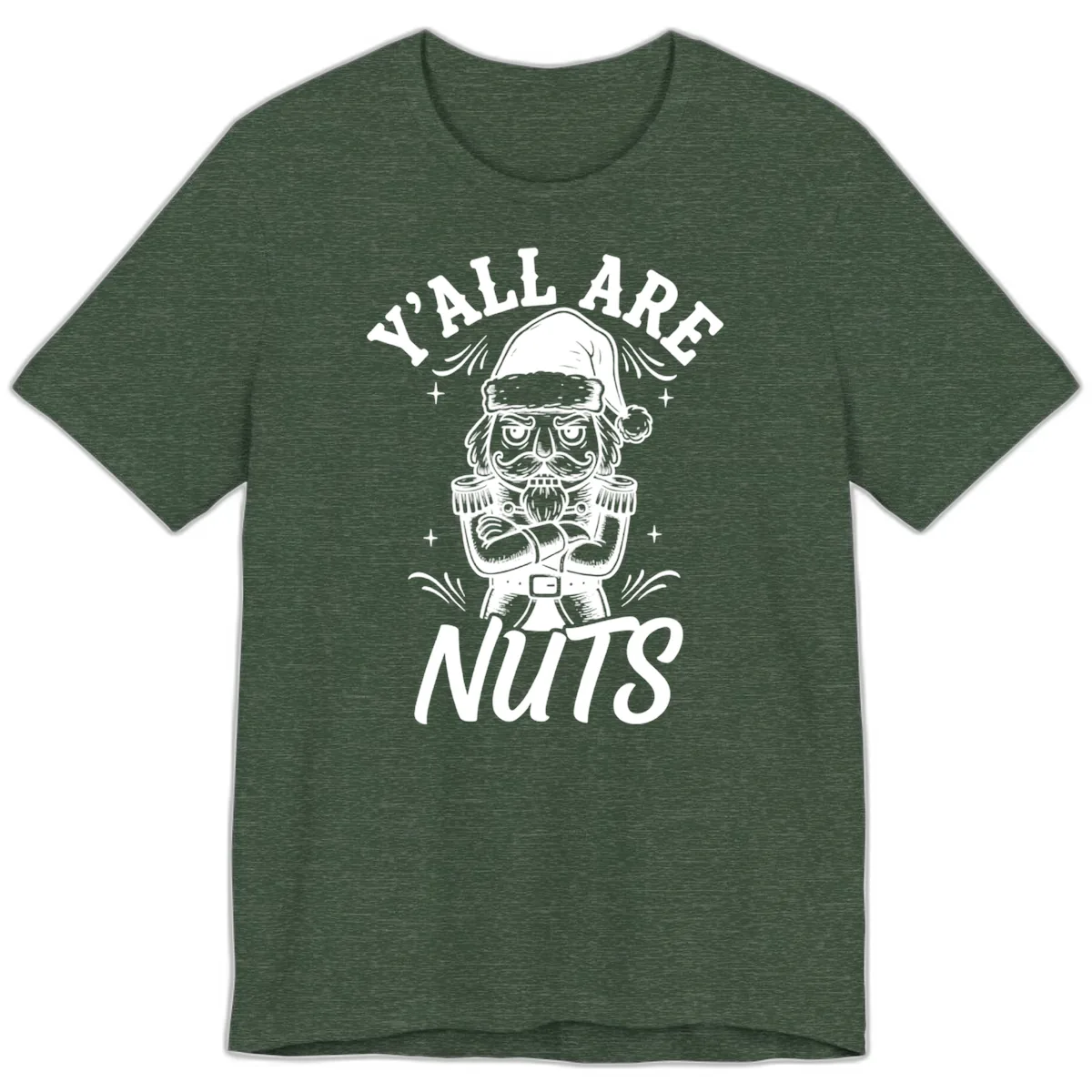 Nutcracker Y'all Are Nuts Graphic Premium T-Shirt in Heather Forest