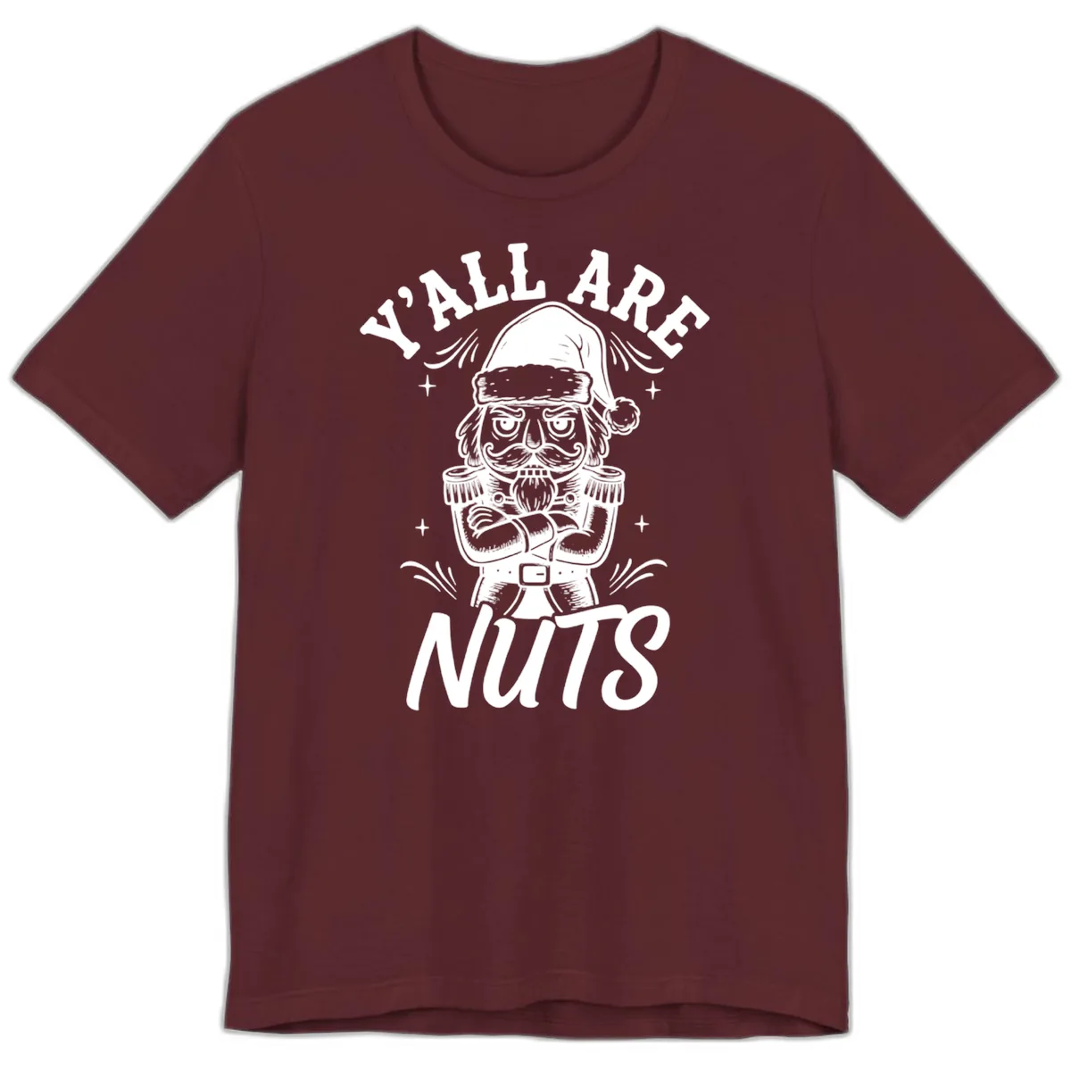 Nutcracker Y'all Are Nuts Graphic Premium T-Shirt in Maroon