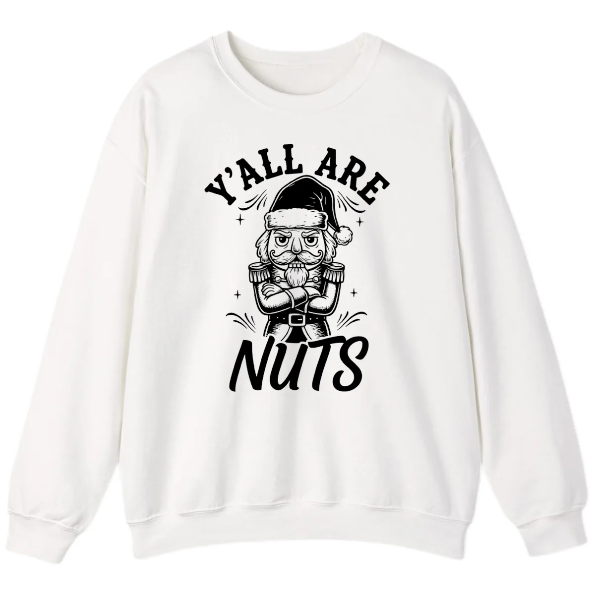 Nutcracker Y'all Are Nuts Graphic Sweatshirt in White