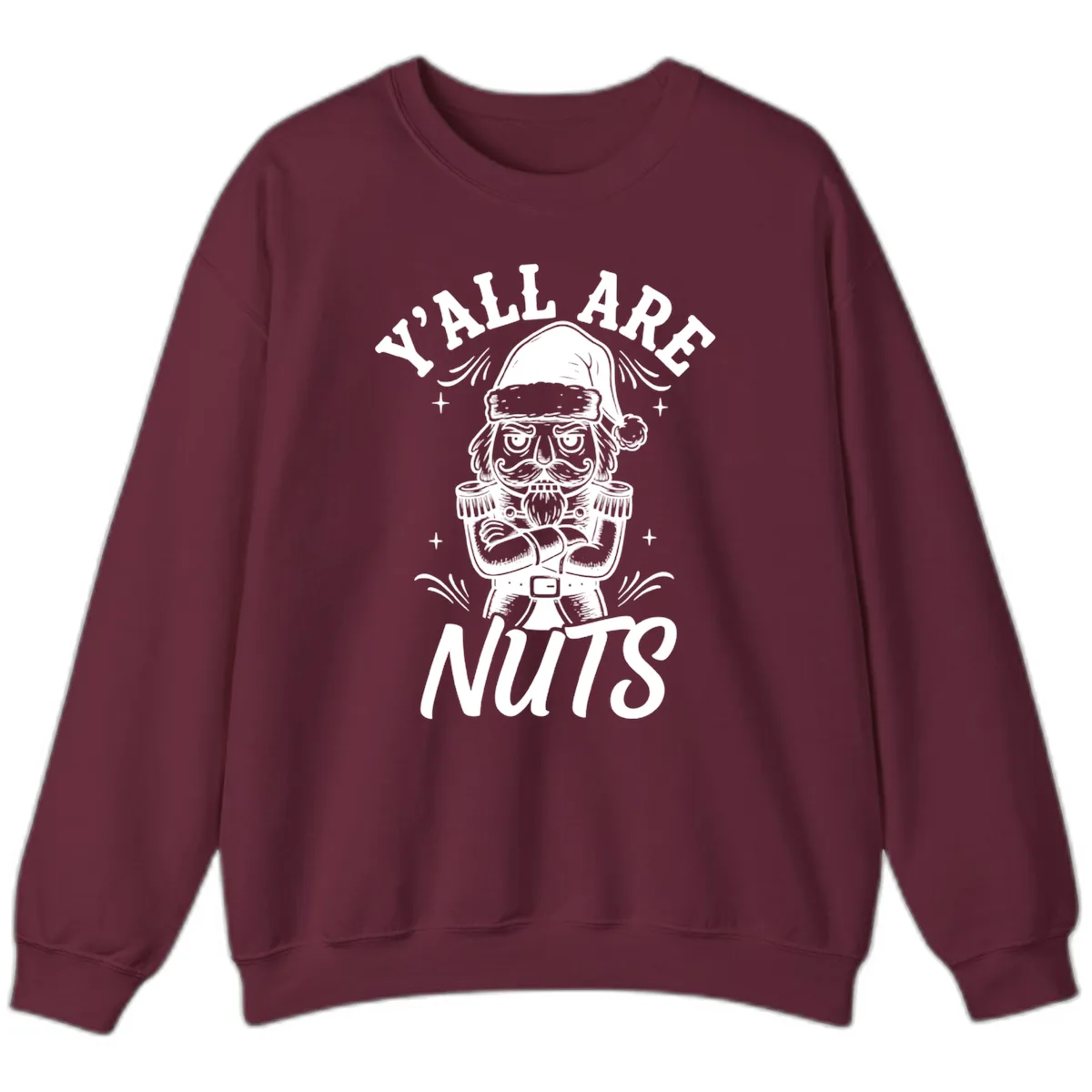 Nutcracker Y'all Are Nuts Graphic Sweatshirt in Maroon