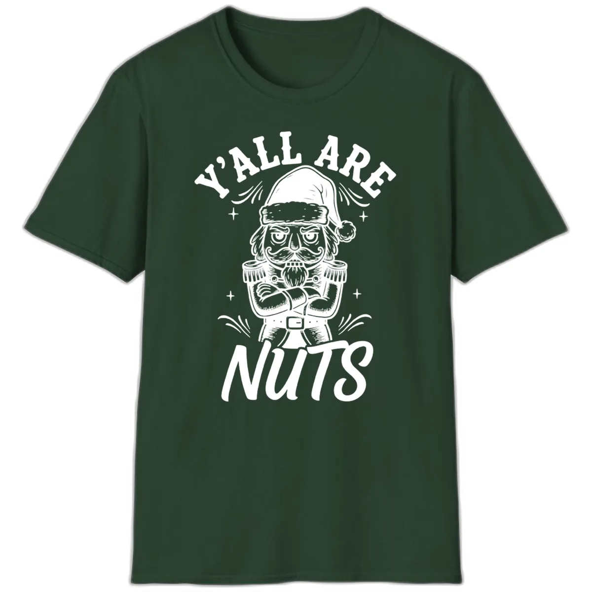 Nutcracker Y'all Are Nuts Graphic T-Shirt in Forest Green