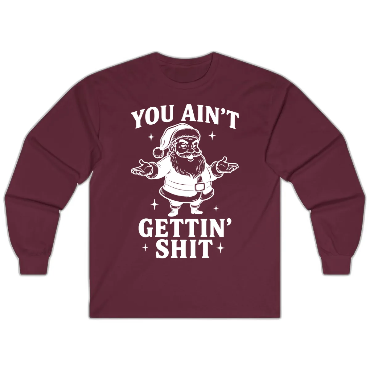 Santa Claus You Ain't Gettin' Shit Long Sleeve in Maroon