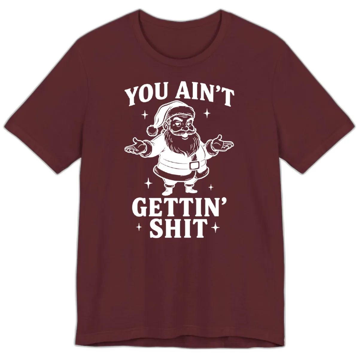 Santa Claus You Ain't Gettin' Shit Premium T-Shirt in Maroon