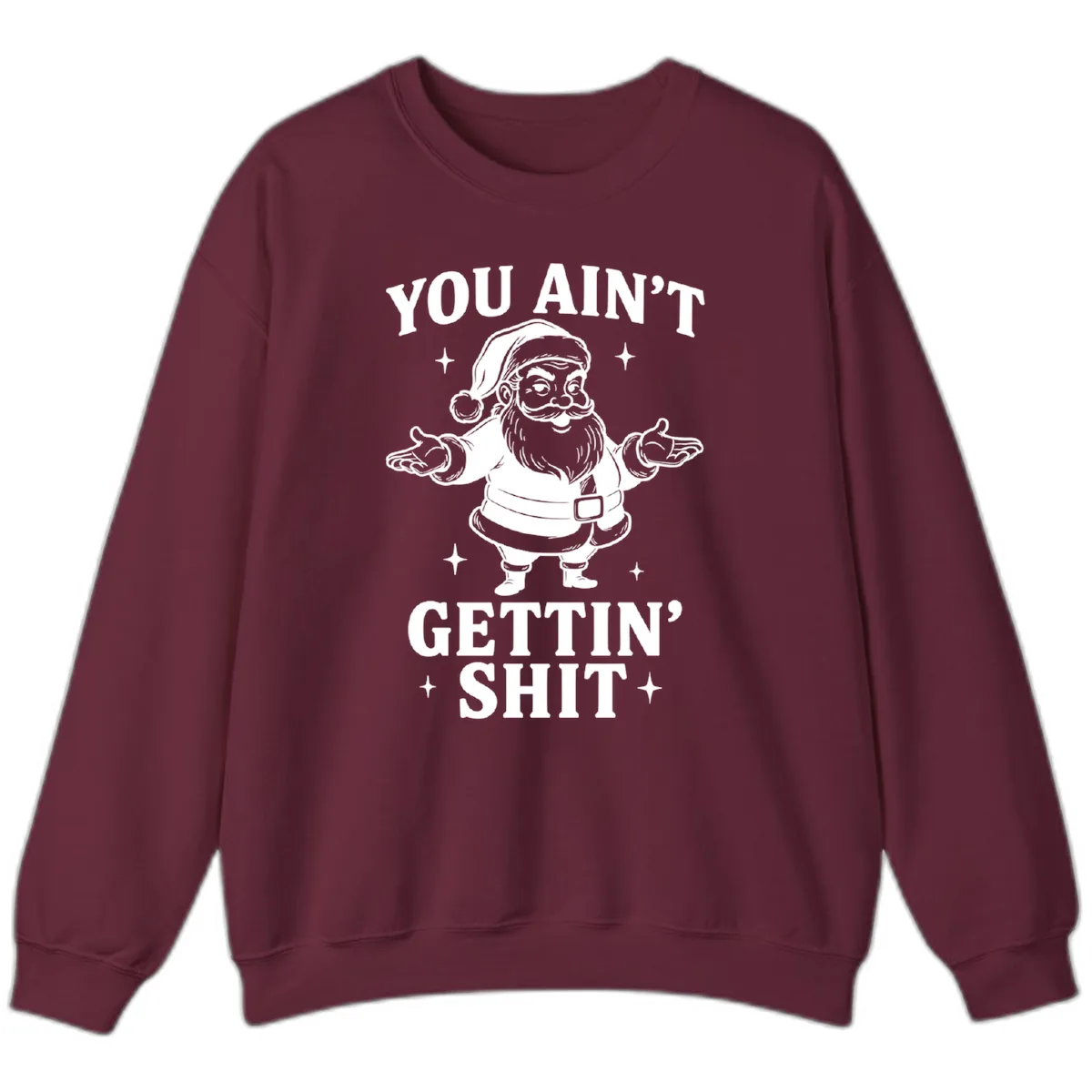 Santa Claus You Ain't Gettin' Shit Sweatshirt in Maroon