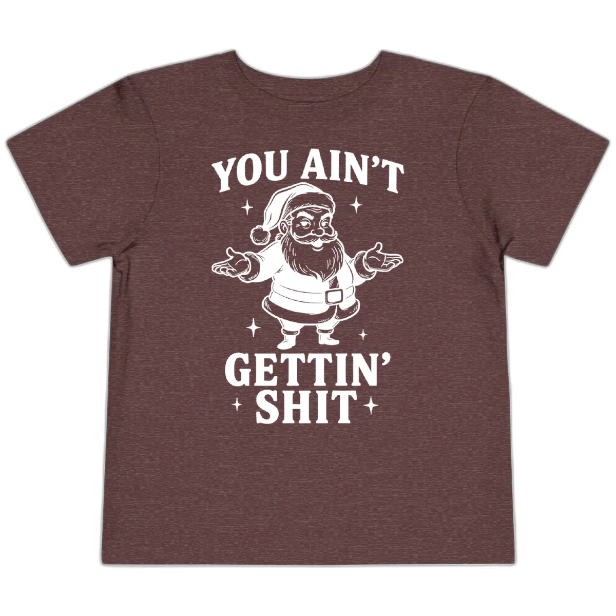 Santa Claus You Ain't Gettin' Shit Toddler T-Shirt in Heather Maroon