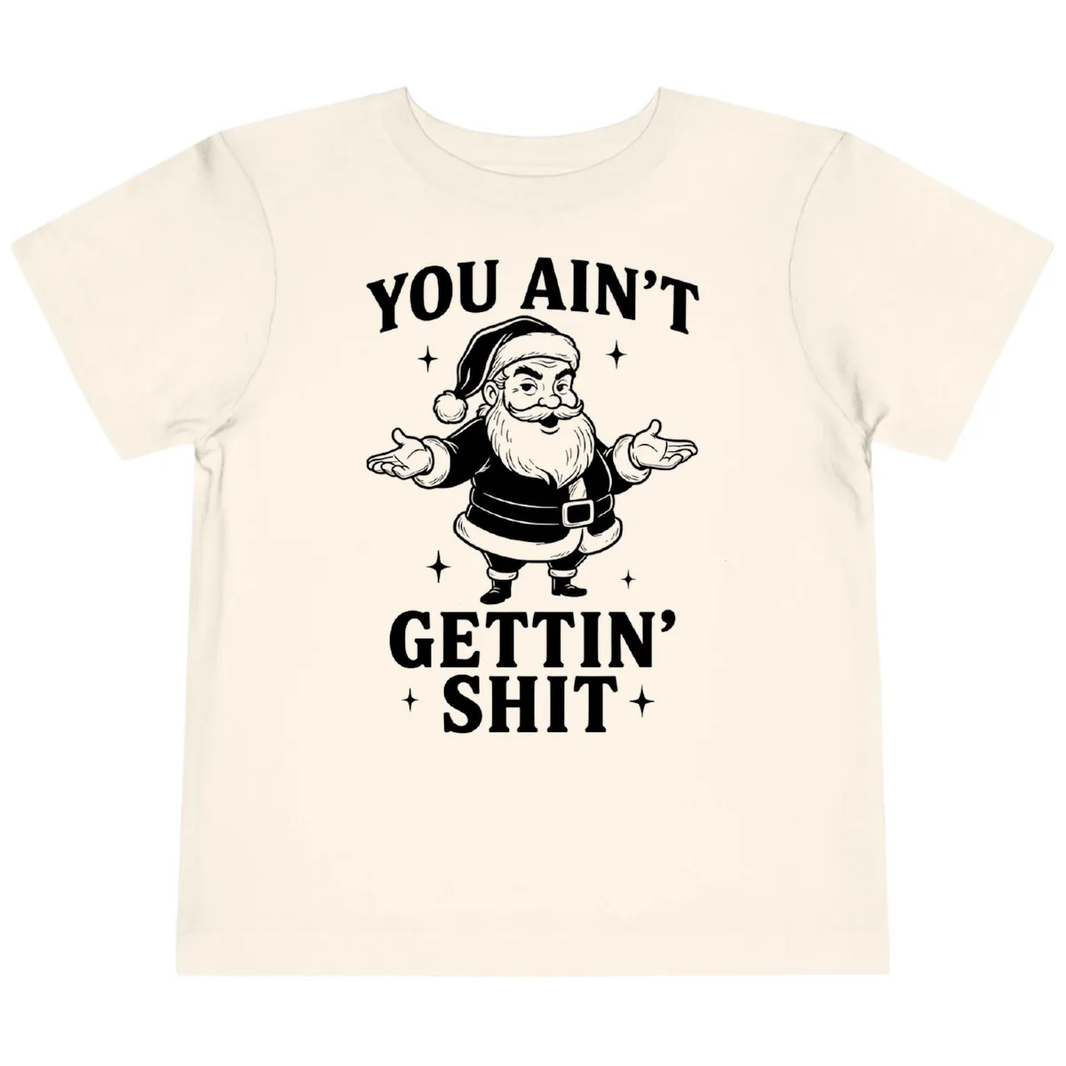 Santa Claus You Ain't Gettin' Shit Toddler T-Shirt in Natural