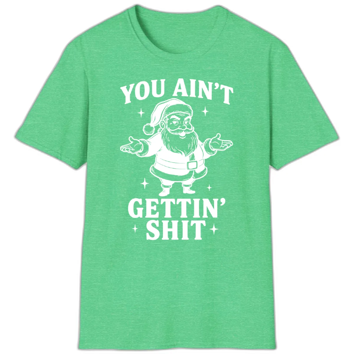 Santa Claus You Ain't Gettin' Shit T-Shirt in Heather Irish Green
