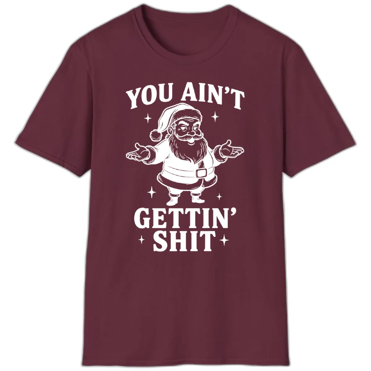 Santa Claus You Ain't Gettin' Shit T-Shirt in Maroon