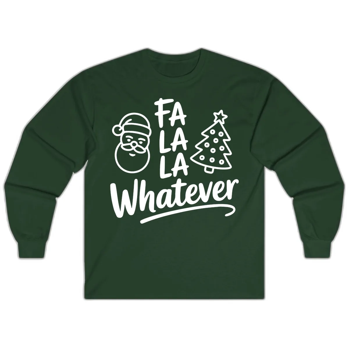 Fa La La Whatever Christmas Design Long Sleeve in Forest Green