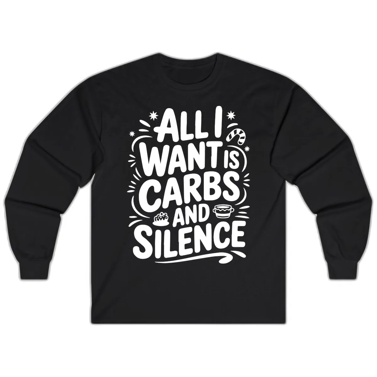 All I Want Is Carbs And Silence Long Sleeve in Black