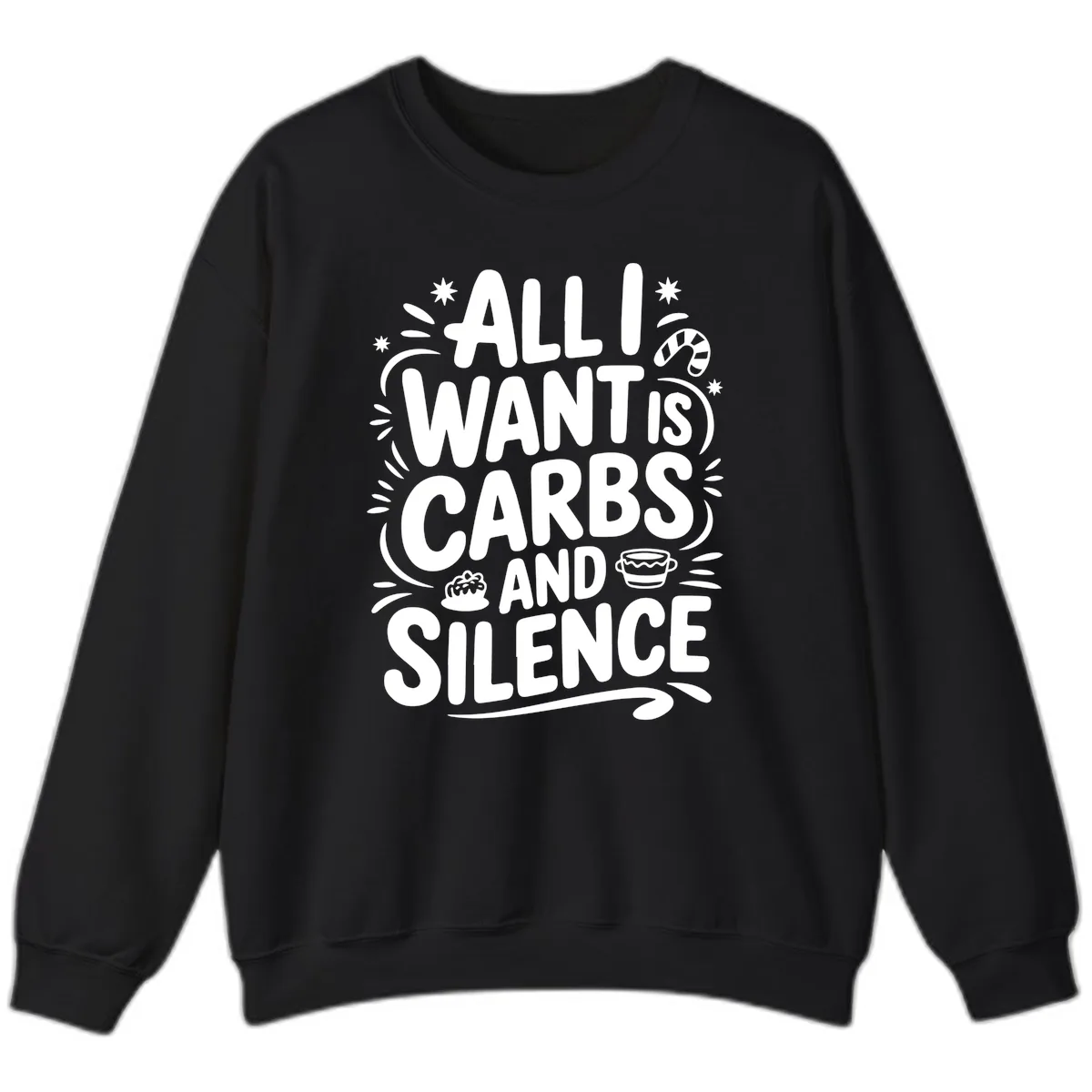 All I Want Is Carbs And Silence Sweatshirt in Black