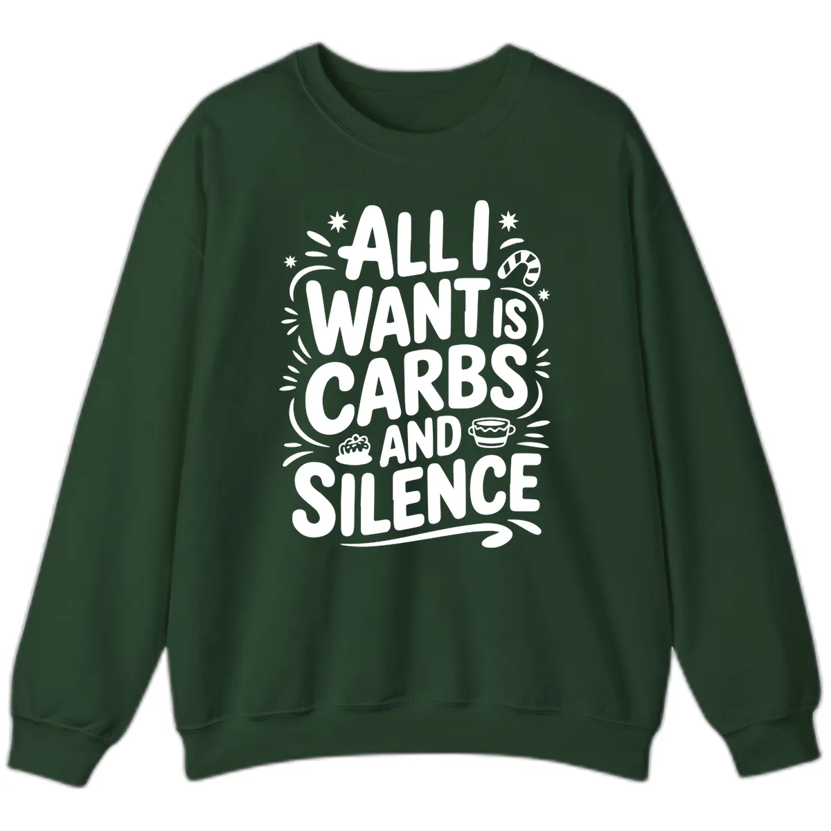All I Want Is Carbs And Silence Sweatshirt in Forest Green