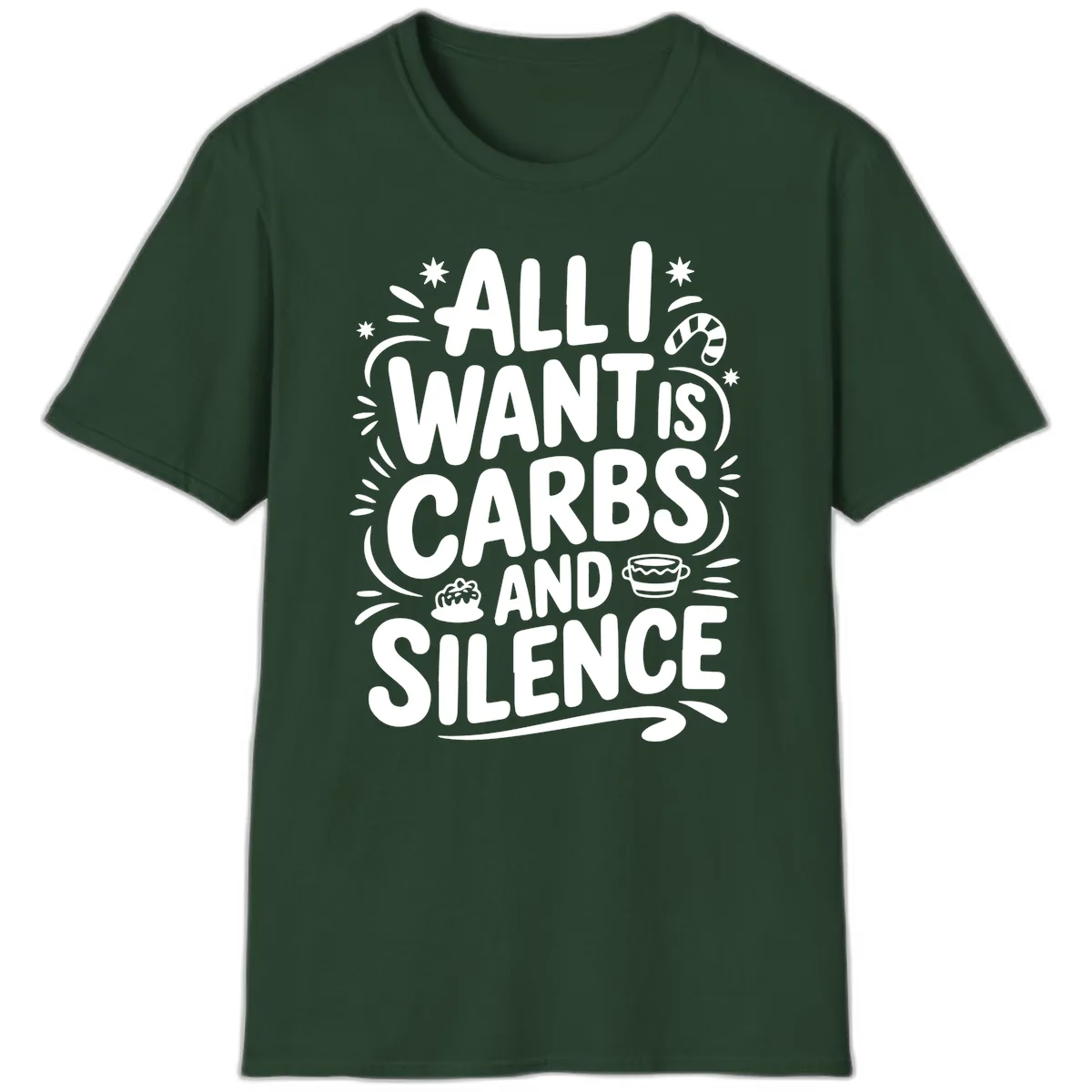 All I Want Is Carbs And Silence T-Shirt in Forest Green