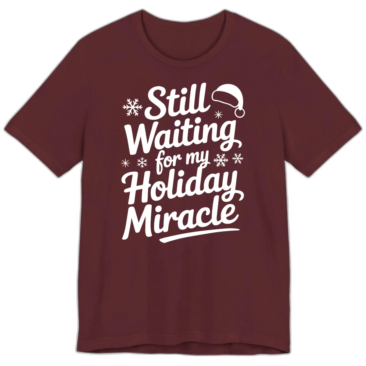 Still Waiting For My Holiday Miracle Premium T-Shirt in Maroon