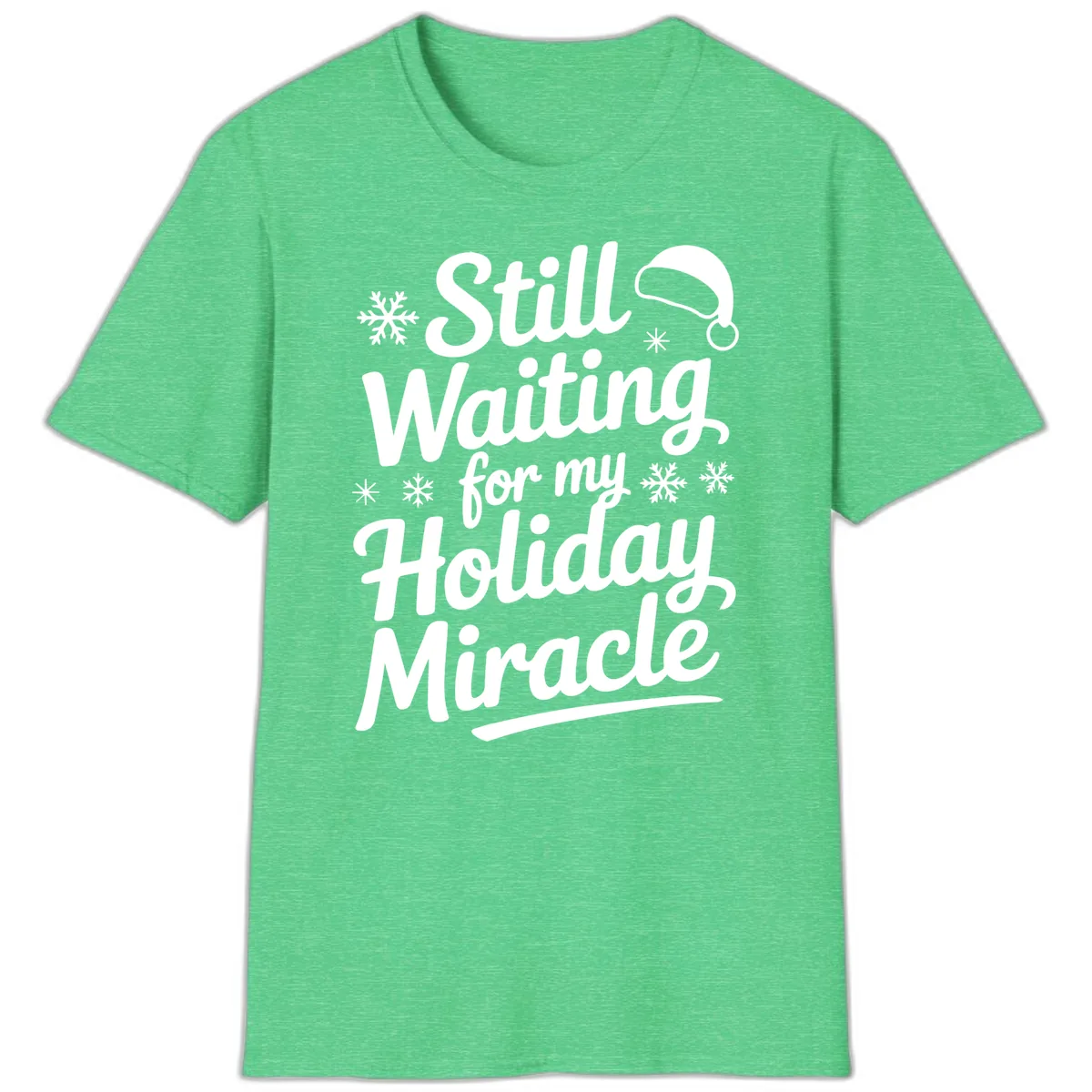 Still Waiting For My Holiday Miracle T-Shirt in Heather Irish Green