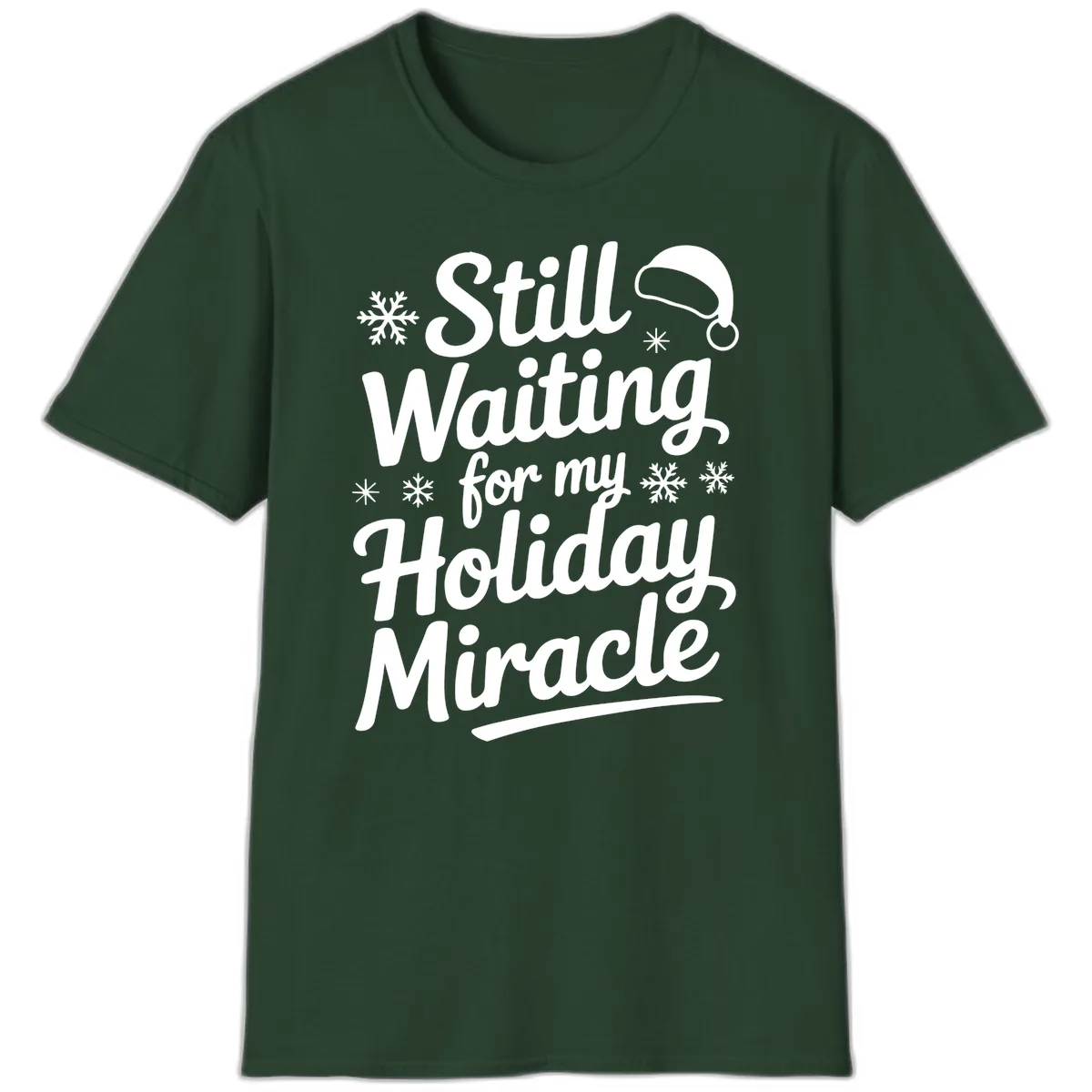Still Waiting For My Holiday Miracle T-Shirt in Forest Green