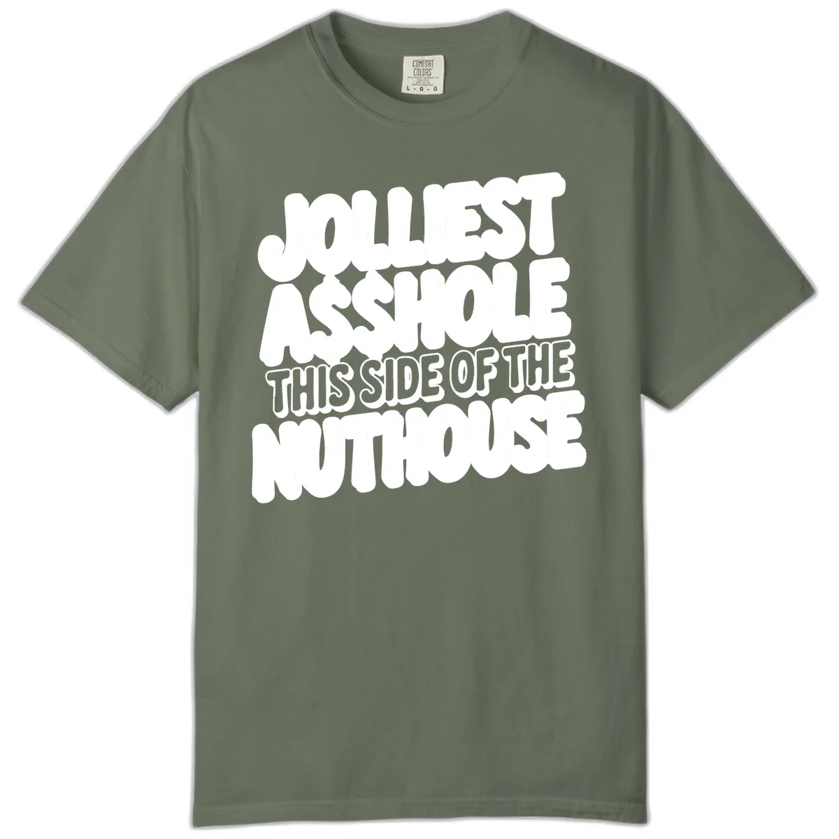 Jolliest Asshole This Side Of The Nuthouse Comfort Color in Moss