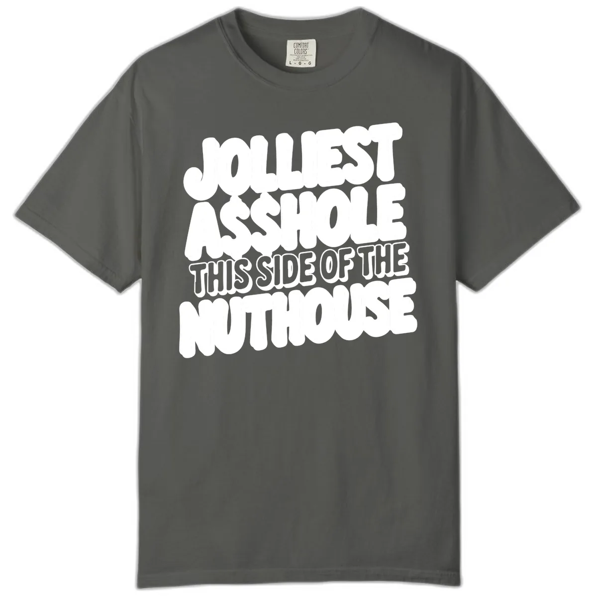 Jolliest Asshole This Side Of The Nuthouse Comfort Color in Pepper
