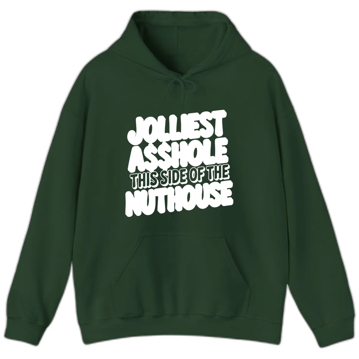 Jolliest Asshole This Side Of The Nuthouse Hoodie in Forest Green