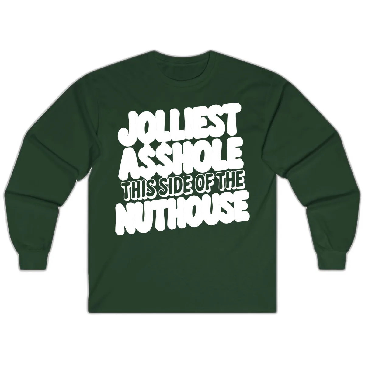 Jolliest Asshole This Side Of The Nuthouse Long Sleeve in Forest Green