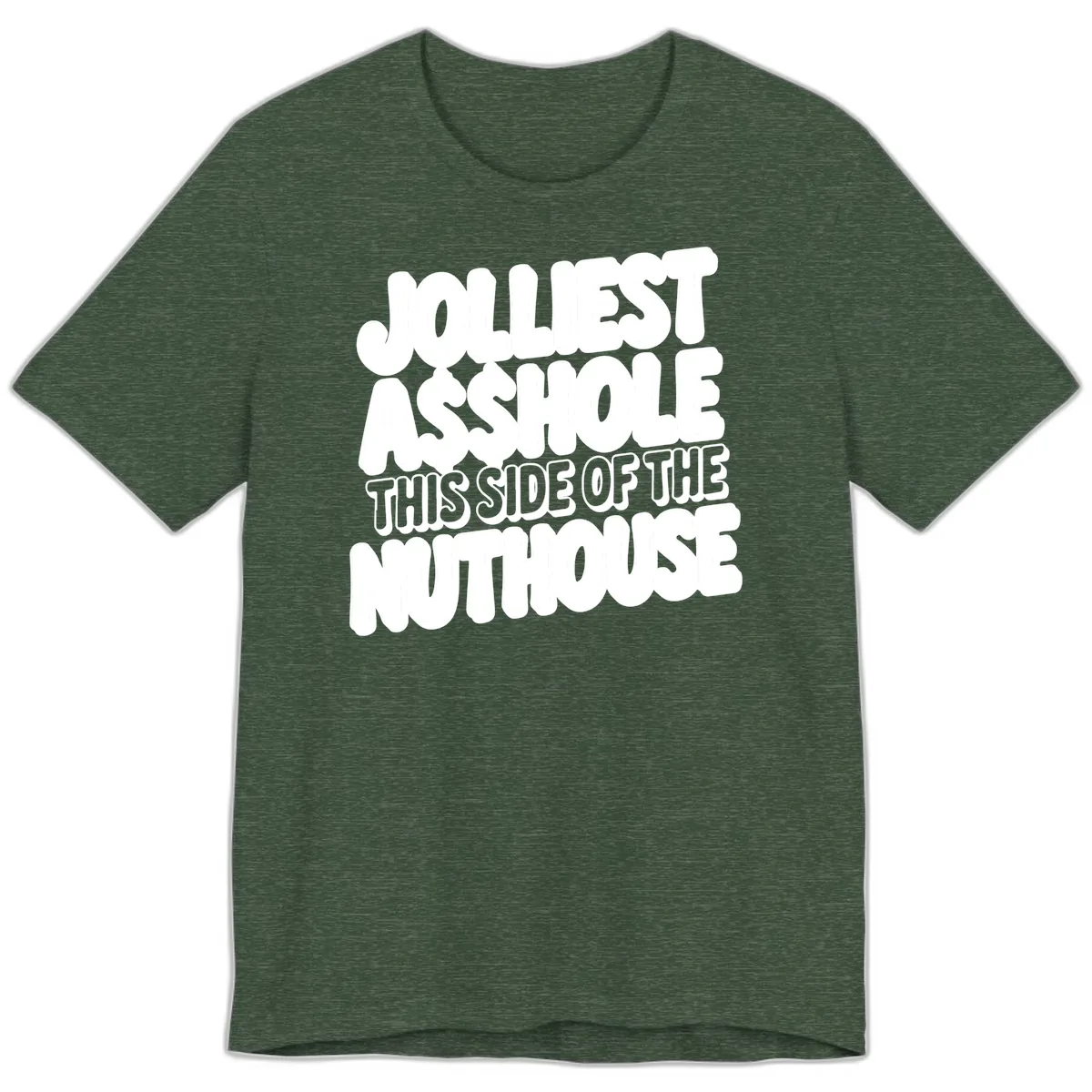 Jolliest Asshole This Side Of The Nuthouse Premium T-Shirt in Heather Forest