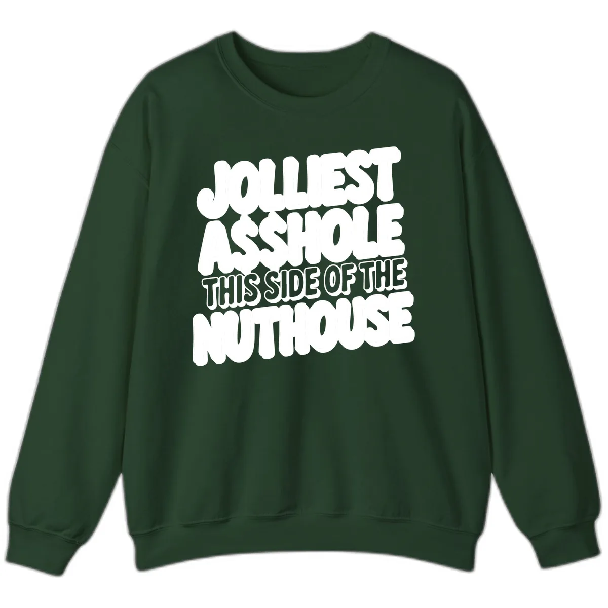 Jolliest Asshole This Side Of The Nuthouse Sweatshirt in Forest Green