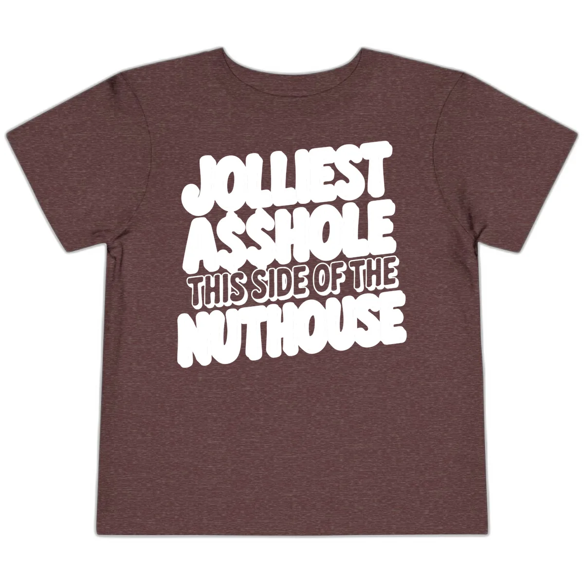 Jolliest Asshole This Side Of The Nuthouse Toddler T-Shirt in Heather Maroon