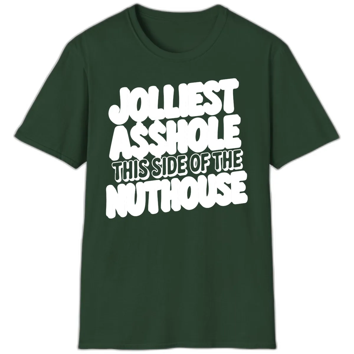 Jolliest Asshole This Side Of The Nuthouse T-Shirt in Forest Green