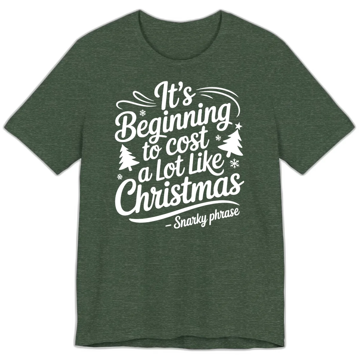 It's Beginning To Cost A Lot Like Christmas Premium T-Shirt in Heather Forest