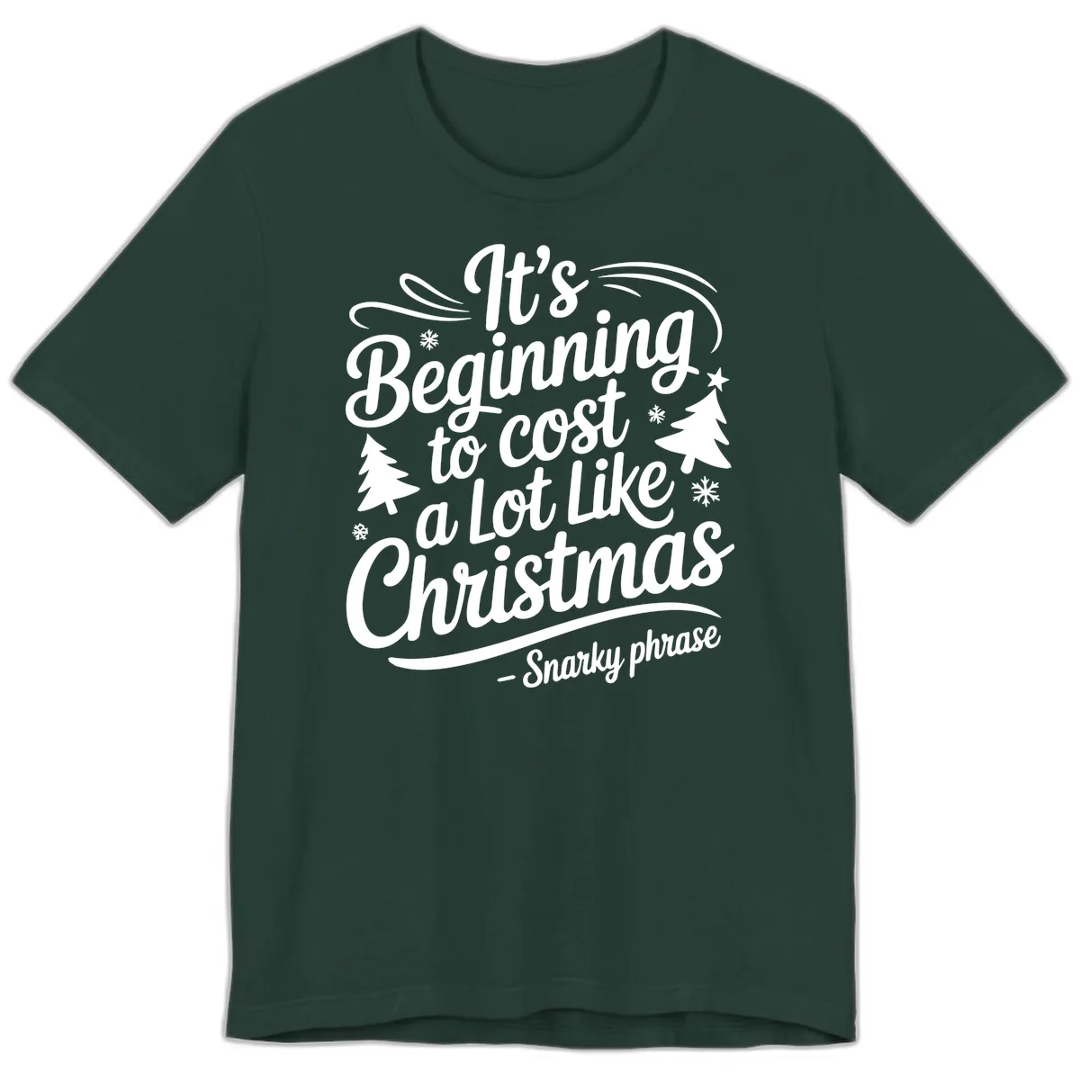 It's Beginning To Cost A Lot Like Christmas Premium T-Shirt in Forest
