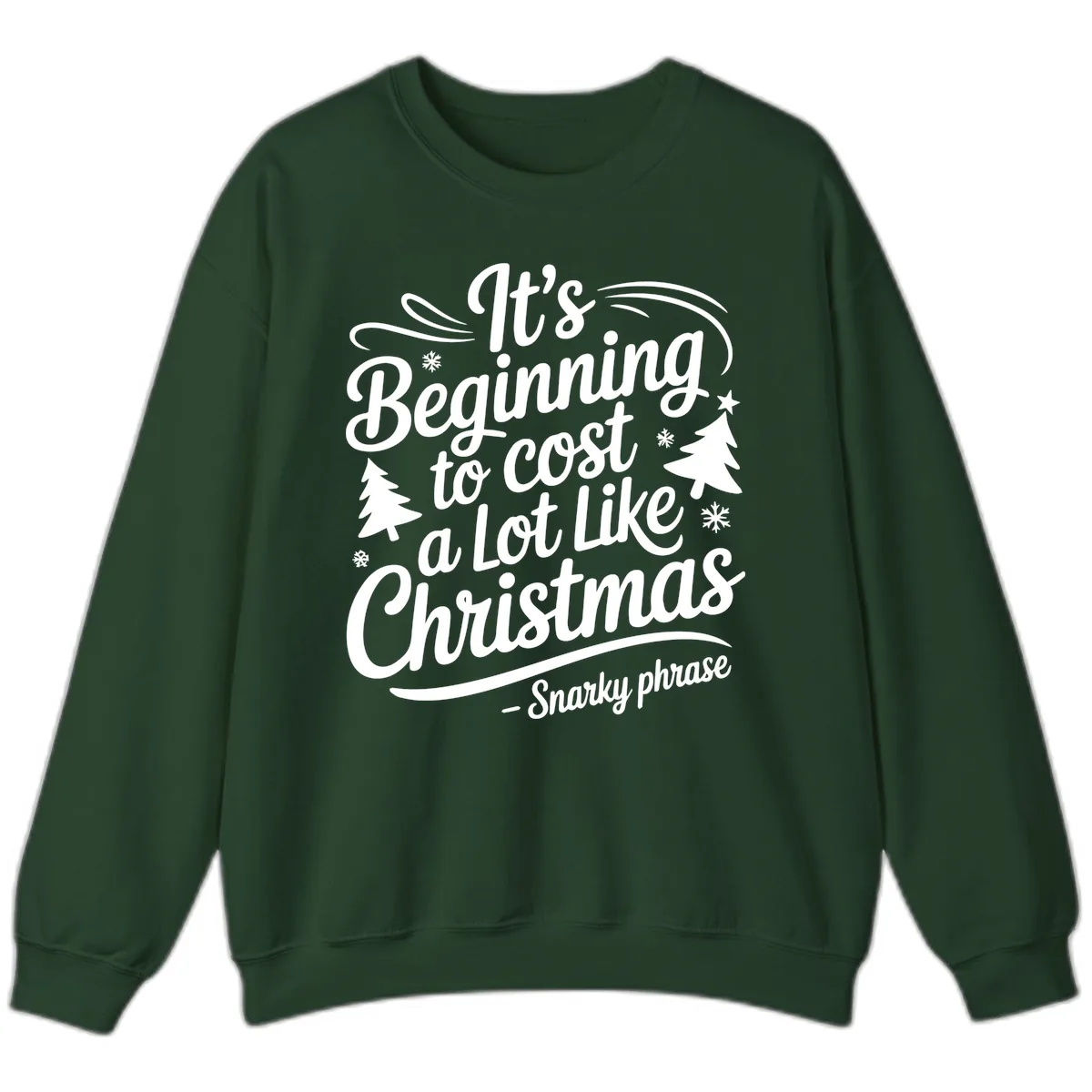 It's Beginning To Cost A Lot Like Christmas Sweatshirt in Forest Green