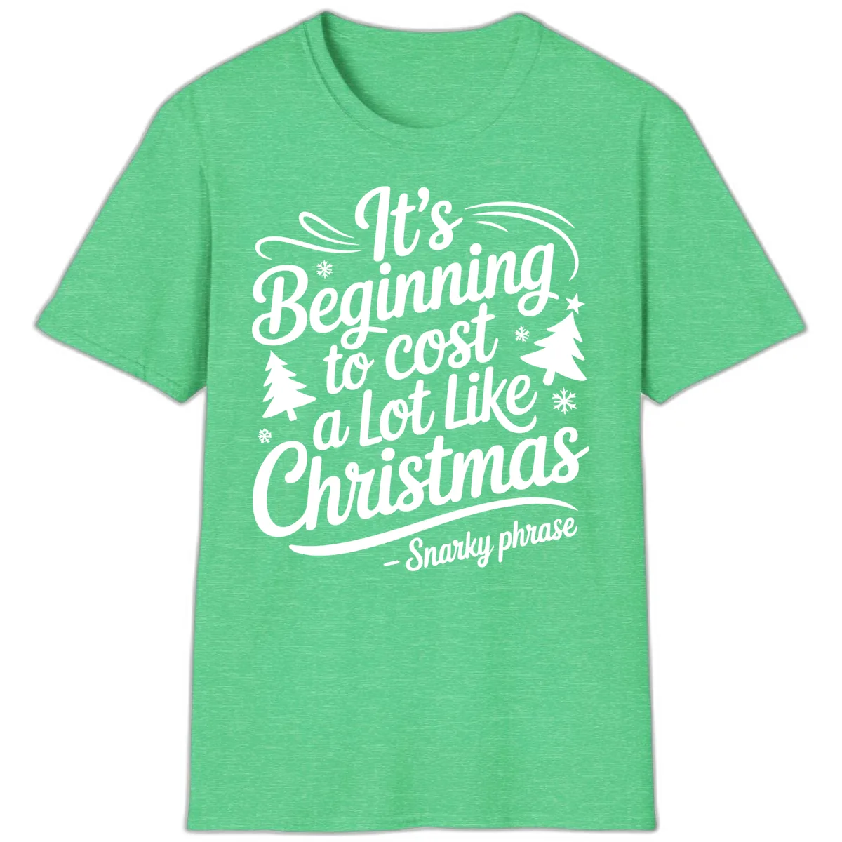 It's Beginning To Cost A Lot Like Christmas T-Shirt in Heather Irish Green