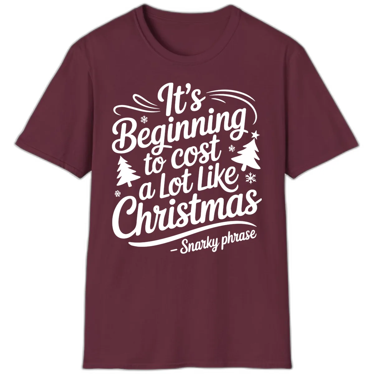 It's Beginning To Cost A Lot Like Christmas T-Shirt in Maroon