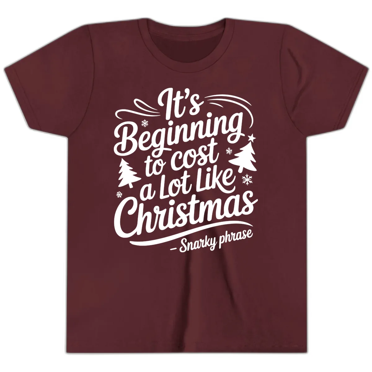It's Beginning To Cost A Lot Like Christmas Youth T-Shirt in Maroon