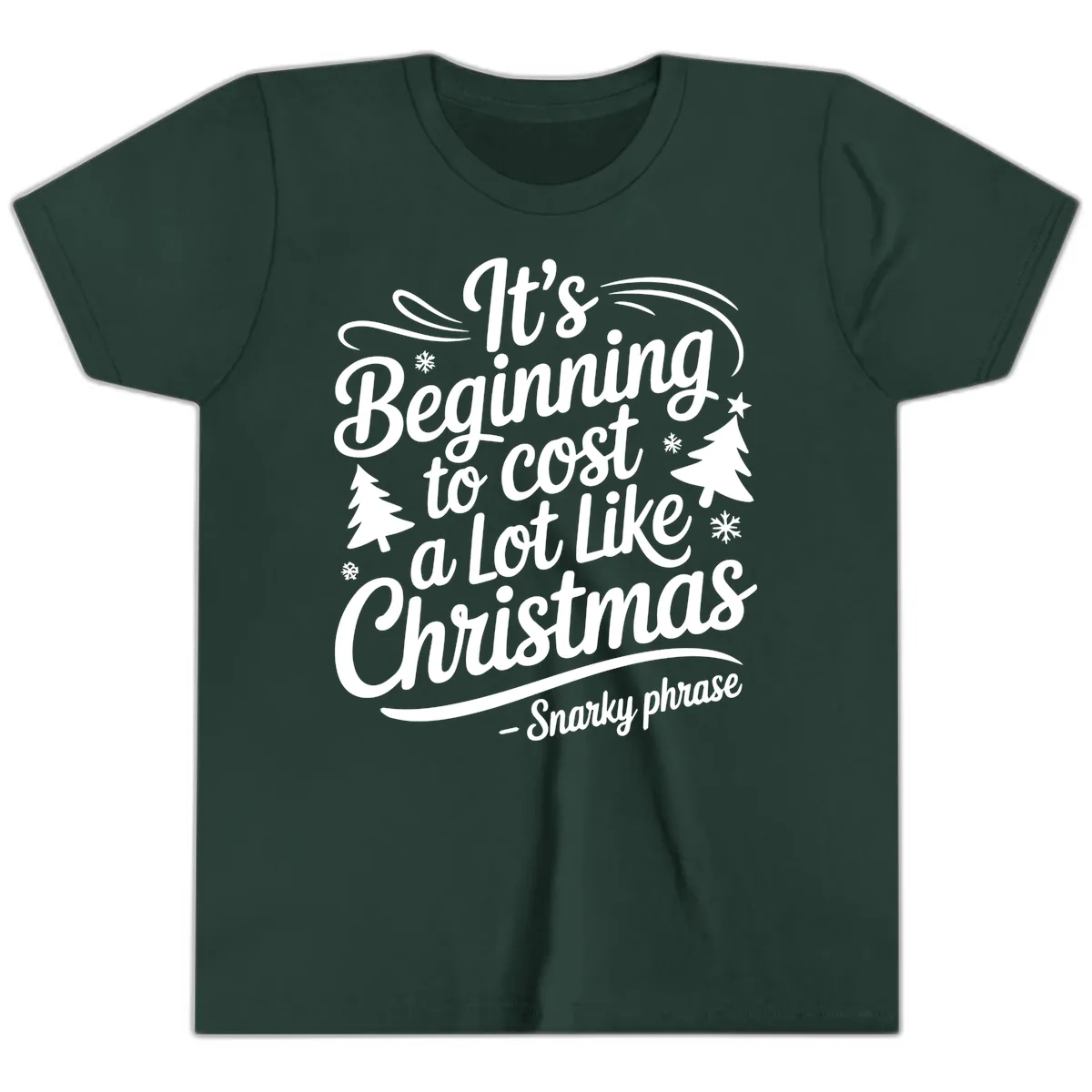It's Beginning To Cost A Lot Like Christmas Youth T-Shirt in Forest